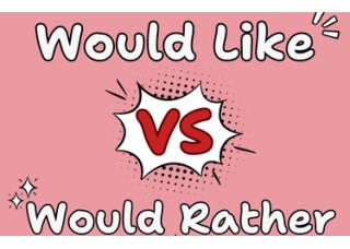تفاوت بین Would Like و Would Rather در زبان انگلیسی