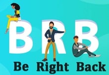 BRB = Be right back